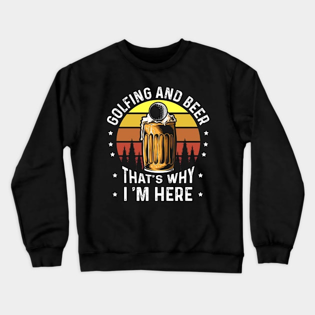 Golf And Beer Thats Why Im Here Crewneck Sweatshirt by Tee__Dot